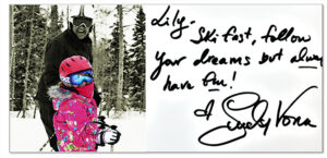 Lily- Ski fast, follow your dreams and always have fun Lyndsey Vonne